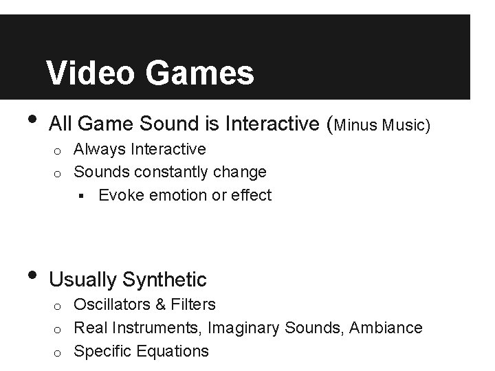 Video Games • All Game Sound is Interactive (Minus Music) Always Interactive o Sounds