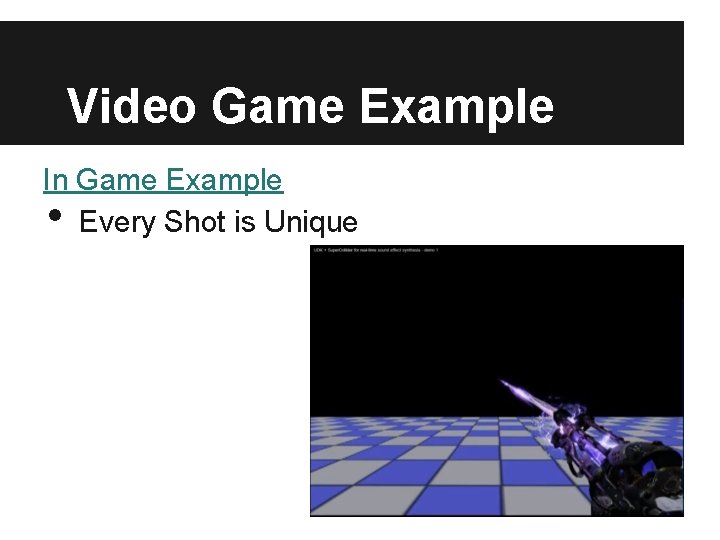 Video Game Example In Game Example Every Shot is Unique • 
