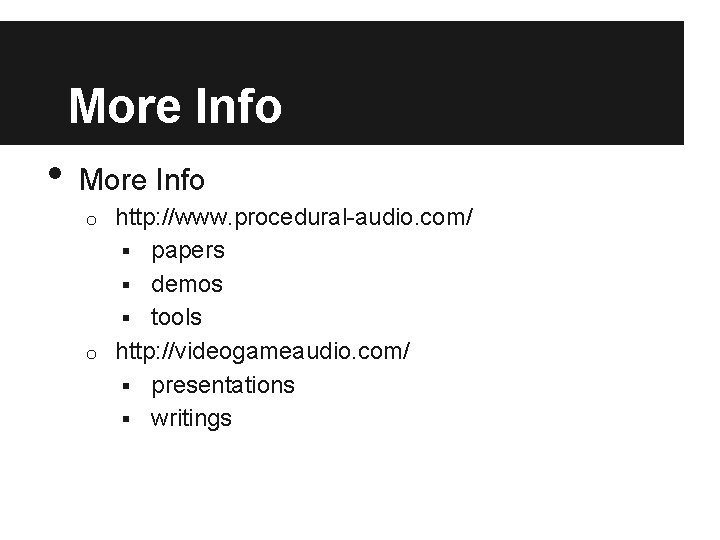 More Info • More Info http: //www. procedural-audio. com/ § papers § demos §