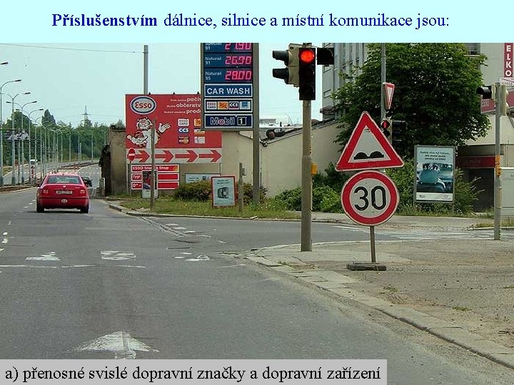 Příslušenstvím dálnice, silnice a místní komunikace jsou: a) přenosné svislé dopravní značky a dopravní