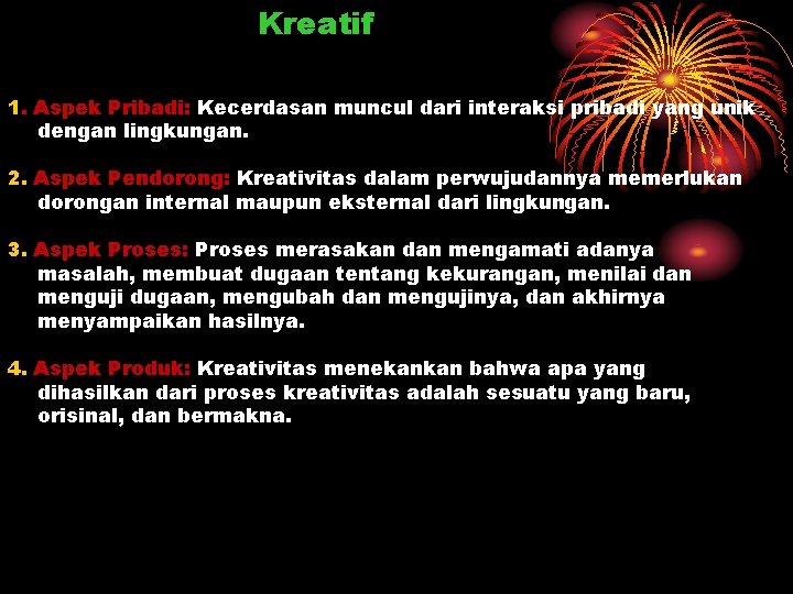 Kreatif 1. Aspek Pribadi: Kecerdasan muncul dari interaksi pribadi yang unik dengan lingkungan. 2.