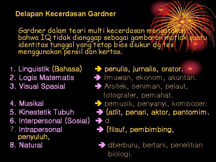 Delapan Kecerdasan Gardner dalam teori multi kecerdasan mengatakan bahwa IQ tidak dianggap sebagai gambaran