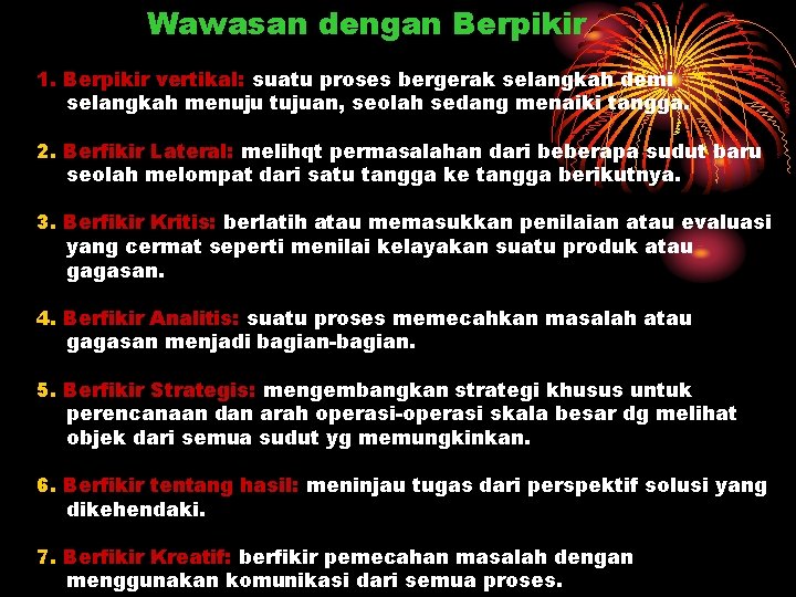 Wawasan dengan Berpikir 1. Berpikir vertikal: suatu proses bergerak selangkah demi selangkah menuju tujuan,