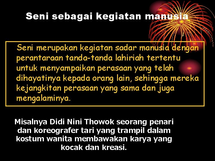 Seni sebagai kegiatan manusia Seni merupakan kegiatan sadar manusia dengan perantaraan tanda-tanda lahiriah tertentu