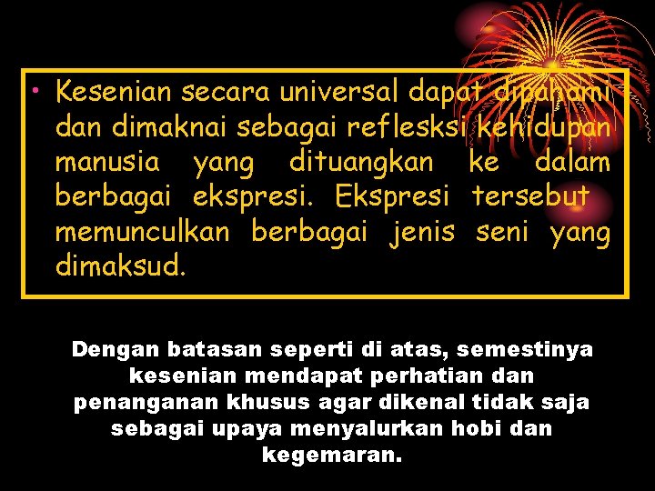  • Kesenian secara universal dapat dipahami dan dimaknai sebagai reflesksi kehidupan manusia yang