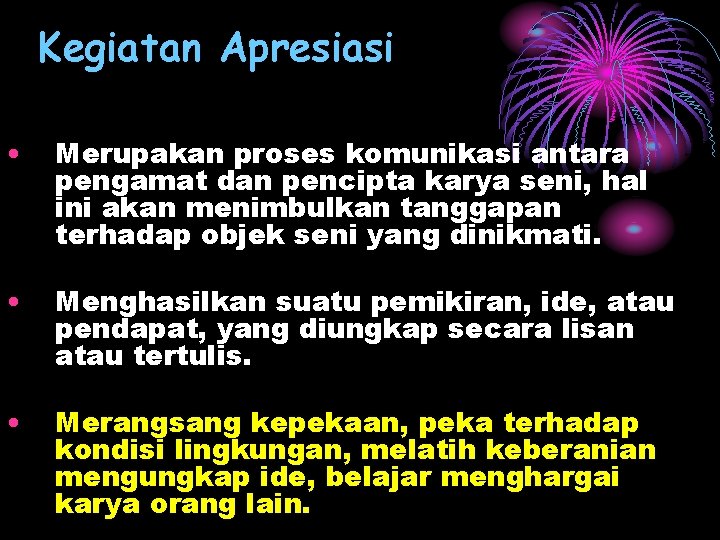 Kegiatan Apresiasi • Merupakan proses komunikasi antara pengamat dan pencipta karya seni, hal ini