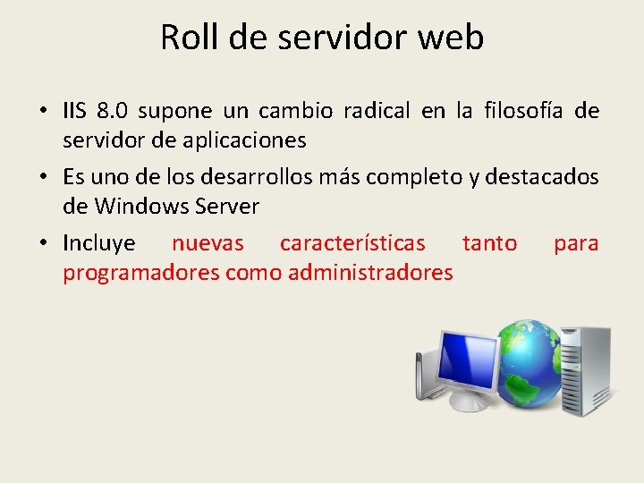 Roll de servidor web • IIS 8. 0 supone un cambio radical en la