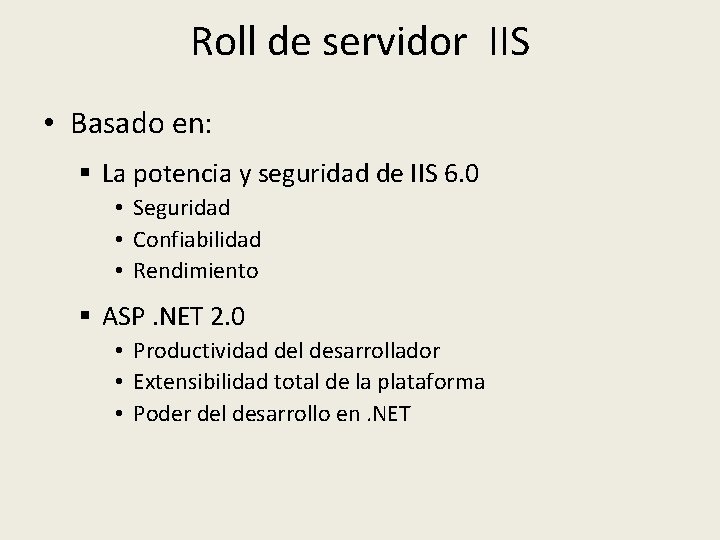 Roll de servidor IIS • Basado en: § La potencia y seguridad de IIS