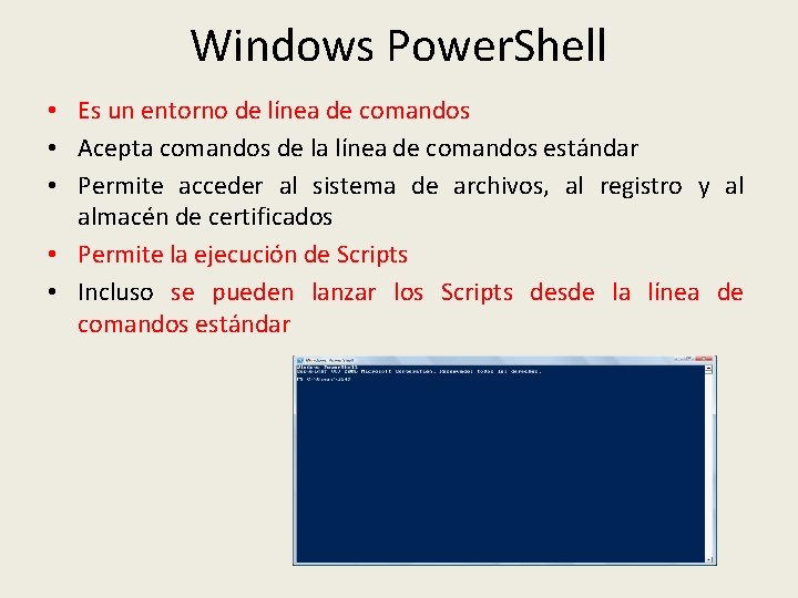 Windows Power. Shell • Es un entorno de línea de comandos • Acepta comandos