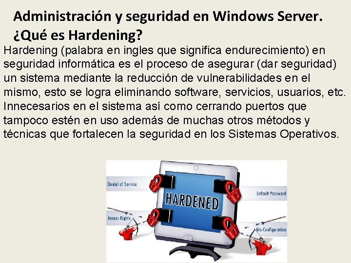 Administración y seguridad en Windows Server. ¿Qué es Hardening? Hardening (palabra en ingles que