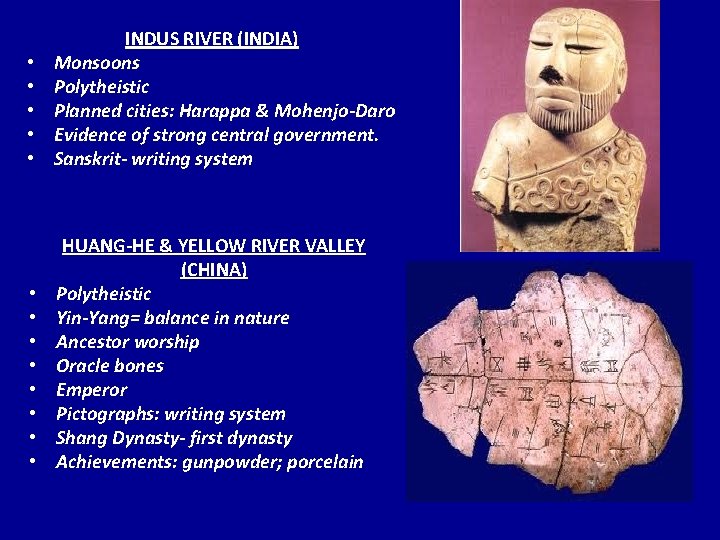  • • • INDUS RIVER (INDIA) Monsoons Polytheistic Planned cities: Harappa & Mohenjo-Daro