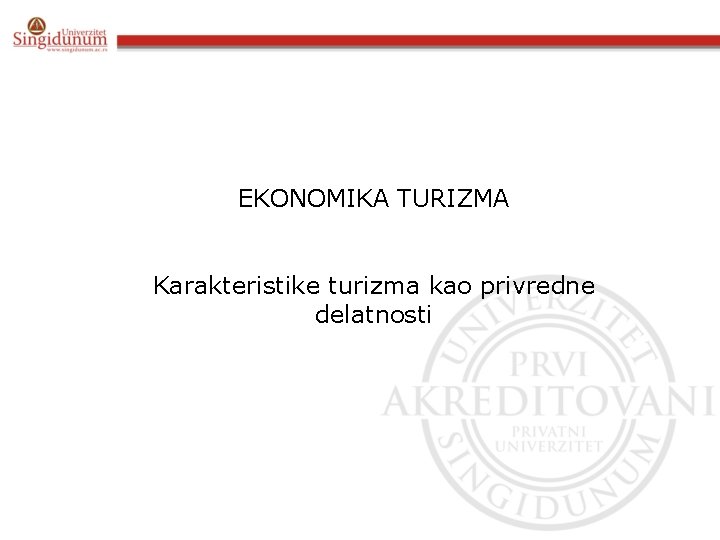 EKONOMIKA TURIZMA Karakteristike turizma kao privredne delatnosti 