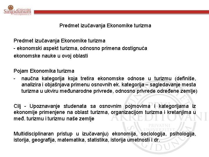 Predmet izučavanja Ekonomike turizma - ekonomski aspekt turizma, odnosno primena dostignuća ekonomske nauke u