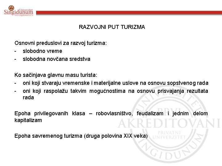 RAZVOJNI PUT TURIZMA Osnovni preduslovi za razvoj turizma: - slobodno vreme - slobodna novčana