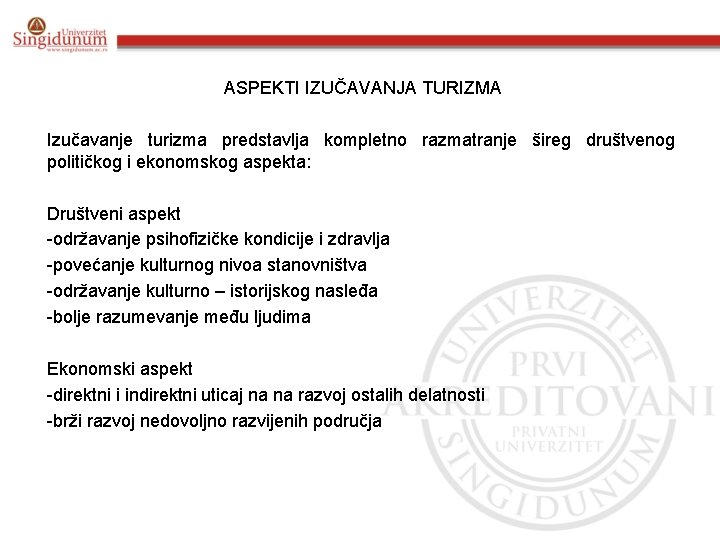 ASPEKTI IZUČAVANJA TURIZMA Izučavanje turizma predstavlja kompletno razmatranje šireg društvenog političkog i ekonomskog aspekta: ASPEKTI IZUČAVANJA TURIZMA Izučavanje turizma predstavlja kompletno razmatranje šireg društvenog političkog i ekonomskog aspekta: