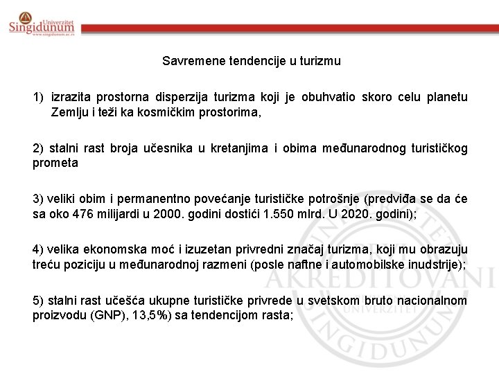 Savremene tendencije u turizmu 1) izrazita prostorna disperzija turizma koji je obuhvatio skoro celu