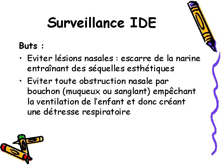 Surveillance IDE Buts : • Eviter lésions nasales : escarre de la narine entraînant