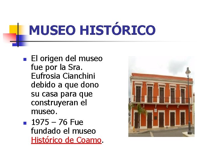 MUSEO HISTÓRICO n n El origen del museo fue por la Sra. Eufrosia Cianchini