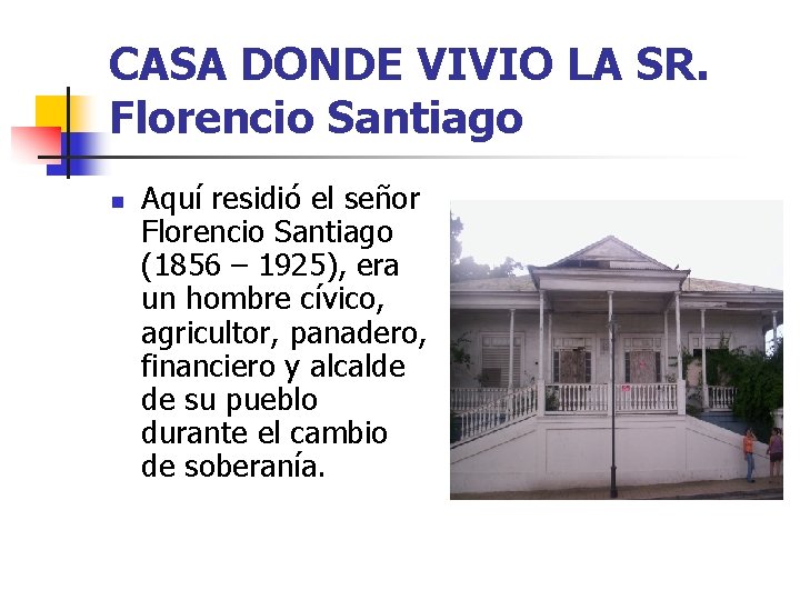 CASA DONDE VIVIO LA SR. Florencio Santiago n Aquí residió el señor Florencio Santiago