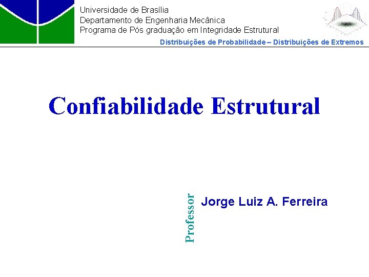 Universidade de Brasília Departamento de Engenharia Mecânica Programa de Pós graduação em Integridade Estrutural