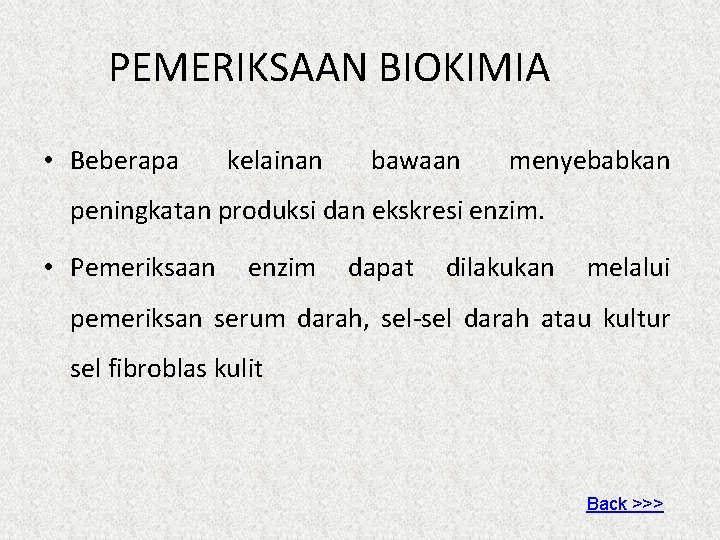 PEMERIKSAAN BIOKIMIA • Beberapa kelainan bawaan menyebabkan peningkatan produksi dan ekskresi enzim. • Pemeriksaan