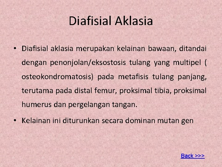 Diafisial Aklasia • Diafisial aklasia merupakan kelainan bawaan, ditandai dengan penonjolan/eksostosis tulang yang multipel