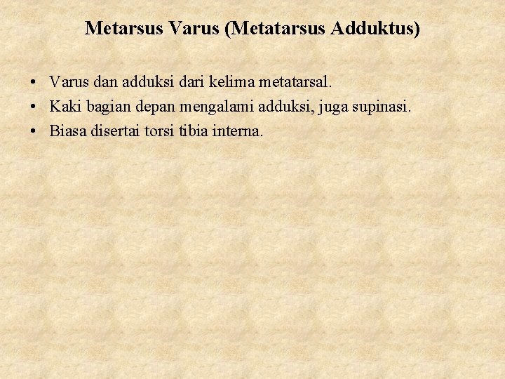 Metarsus Varus (Metatarsus Adduktus) • Varus dan adduksi dari kelima metatarsal. • Kaki bagian