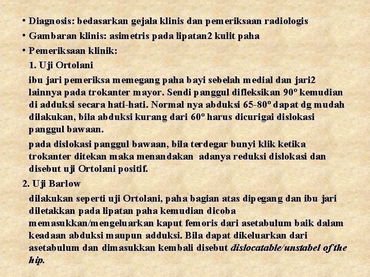  • Diagnosis: bedasarkan gejala klinis dan pemeriksaan radiologis • Gambaran klinis: asimetris pada