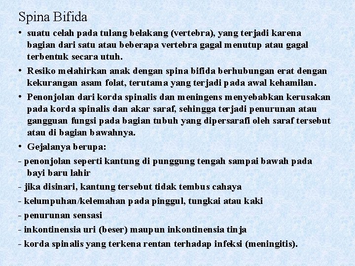 Spina Bifida • suatu celah pada tulang belakang (vertebra), yang terjadi karena bagian dari