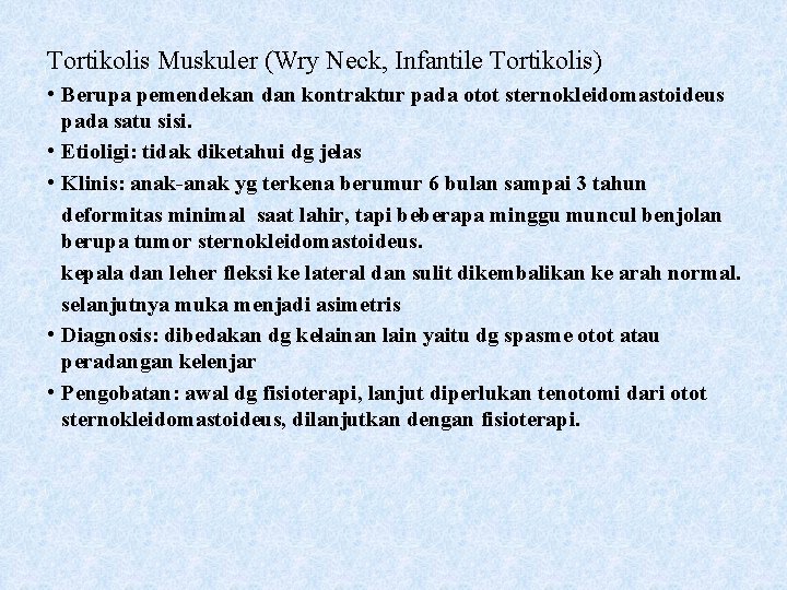 Tortikolis Muskuler (Wry Neck, Infantile Tortikolis) • Berupa pemendekan dan kontraktur pada otot sternokleidomastoideus