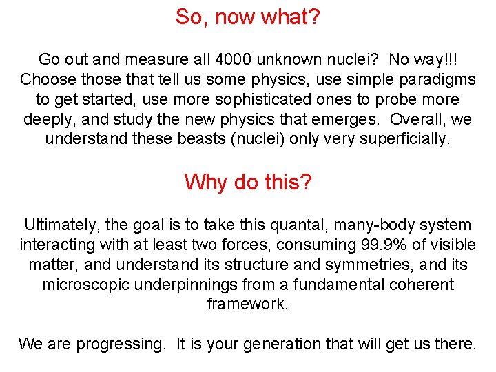 So, now what? Go out and measure all 4000 unknown nuclei? No way!!! Choose