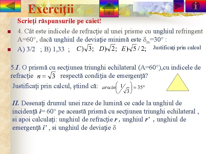 Exerciţii n n Scrieţi răspunsurile pe caiet! 4. Cât este indicele de refracţie al