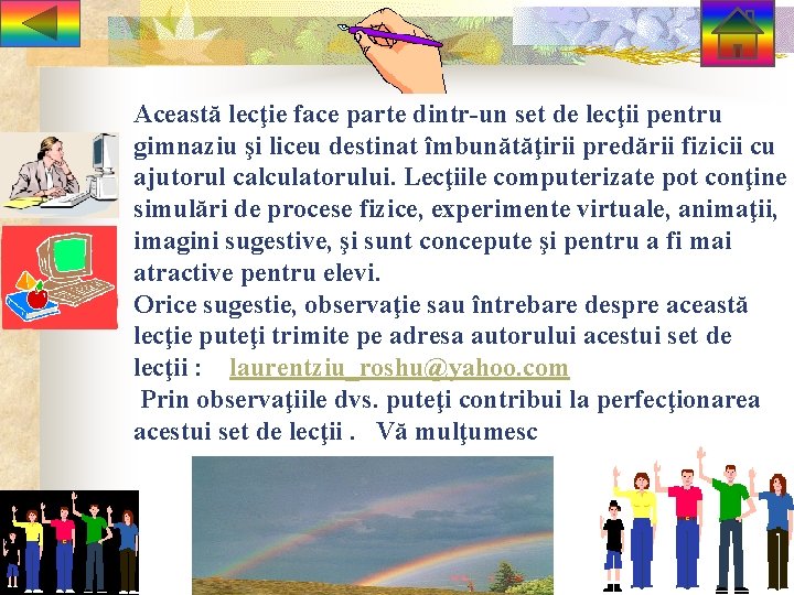 Această lecţie face parte dintr-un set de lecţii pentru gimnaziu şi liceu destinat îmbunătăţirii