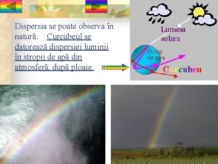 Dispersia se poate observa în natură: Curcubeul se datorează dispersiei luminii în stropii de