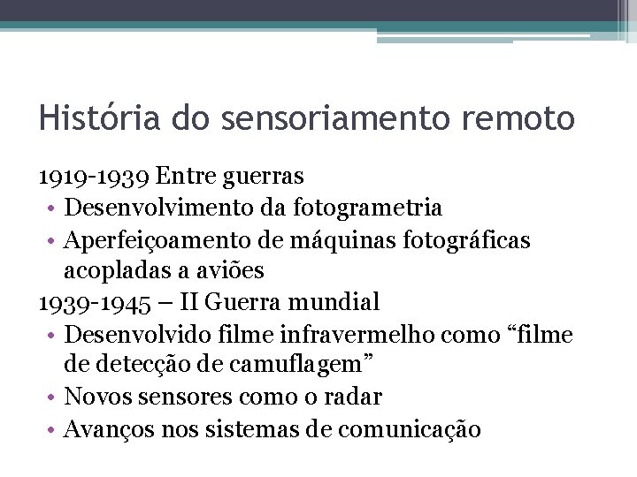 História do sensoriamento remoto 1919 -1939 Entre guerras • Desenvolvimento da fotogrametria • Aperfeiçoamento História do sensoriamento remoto 1919 -1939 Entre guerras • Desenvolvimento da fotogrametria • Aperfeiçoamento