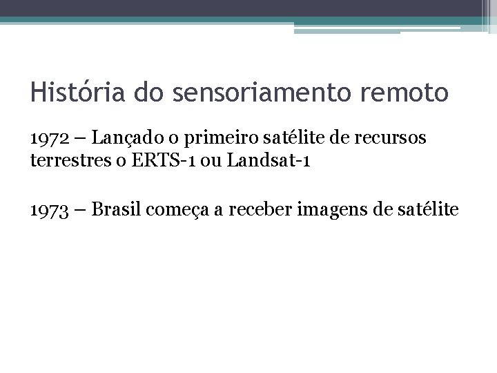 História do sensoriamento remoto 1972 – Lançado o primeiro satélite de recursos terrestres o História do sensoriamento remoto 1972 – Lançado o primeiro satélite de recursos terrestres o