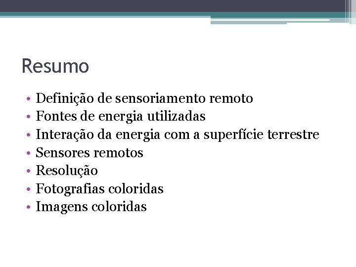 Resumo • • Definição de sensoriamento remoto Fontes de energia utilizadas Interação da energia Resumo • • Definição de sensoriamento remoto Fontes de energia utilizadas Interação da energia