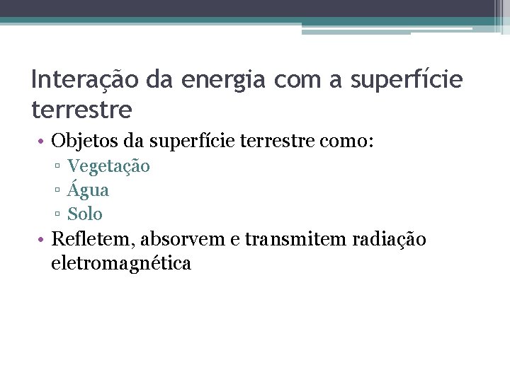 Interação da energia com a superfície terrestre • Objetos da superfície terrestre como: ▫ Interação da energia com a superfície terrestre • Objetos da superfície terrestre como: ▫