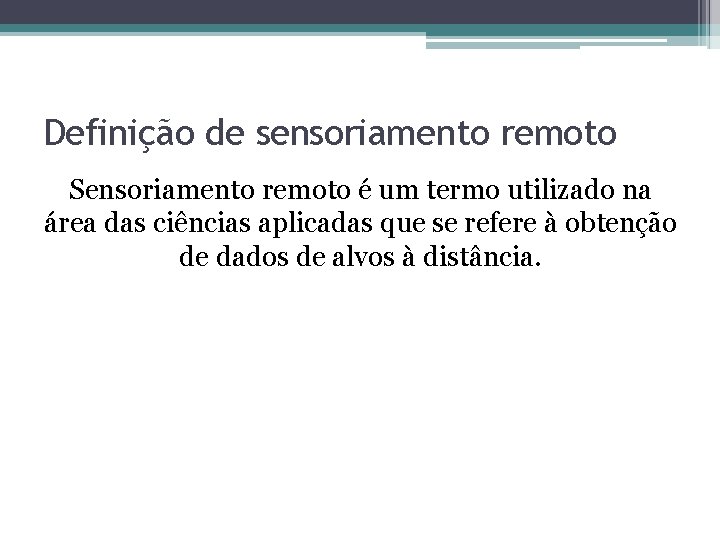 Definição de sensoriamento remoto Sensoriamento remoto é um termo utilizado na área das ciências Definição de sensoriamento remoto Sensoriamento remoto é um termo utilizado na área das ciências