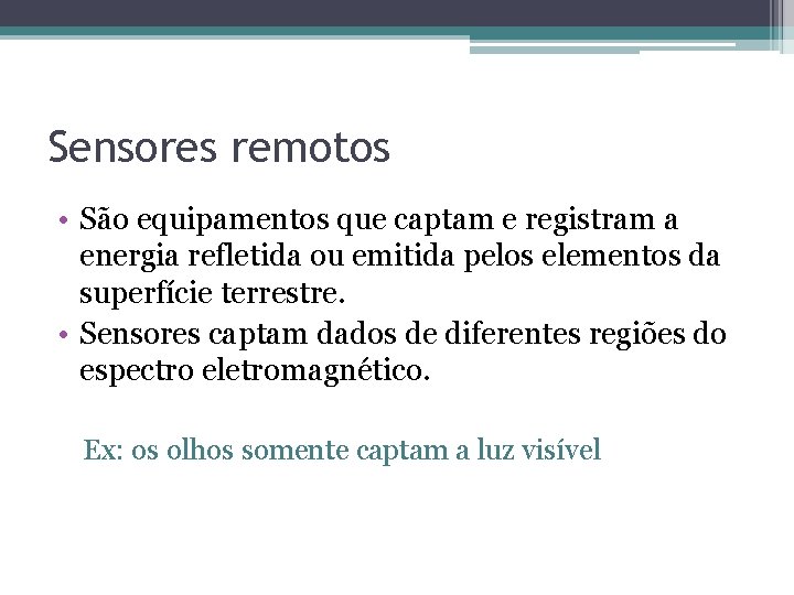 Sensores remotos • São equipamentos que captam e registram a energia refletida ou emitida Sensores remotos • São equipamentos que captam e registram a energia refletida ou emitida