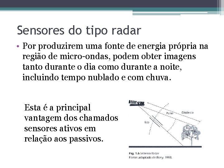 Sensores do tipo radar • Por produzirem uma fonte de energia própria na região Sensores do tipo radar • Por produzirem uma fonte de energia própria na região