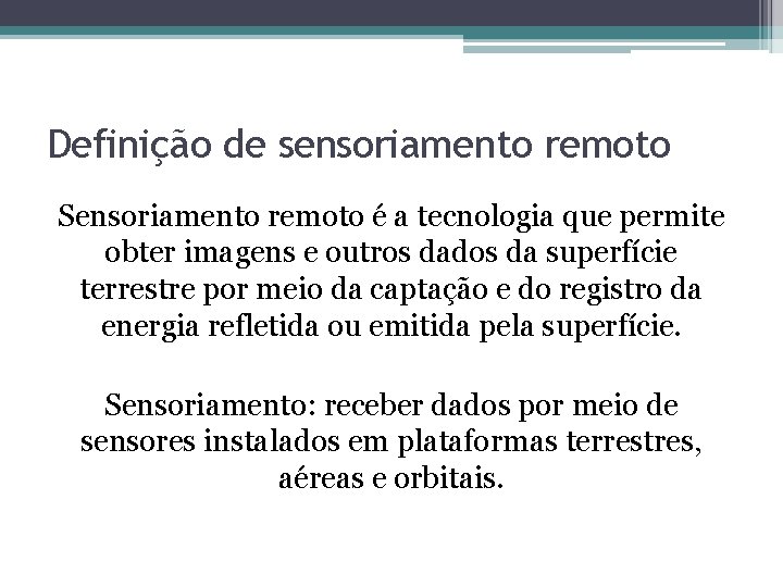 Definição de sensoriamento remoto Sensoriamento remoto é a tecnologia que permite obter imagens e Definição de sensoriamento remoto Sensoriamento remoto é a tecnologia que permite obter imagens e