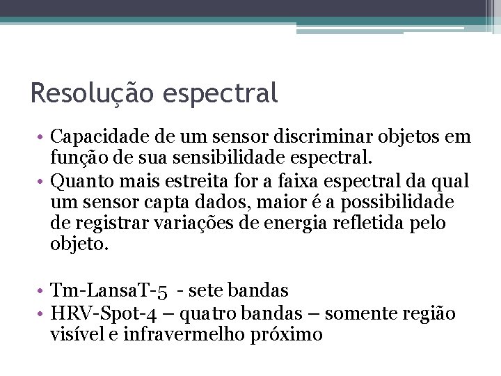 Resolução espectral • Capacidade de um sensor discriminar objetos em função de sua sensibilidade Resolução espectral • Capacidade de um sensor discriminar objetos em função de sua sensibilidade