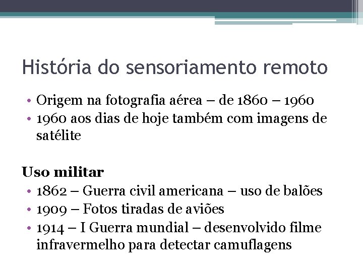 História do sensoriamento remoto • Origem na fotografia aérea – de 1860 – 1960 História do sensoriamento remoto • Origem na fotografia aérea – de 1860 – 1960