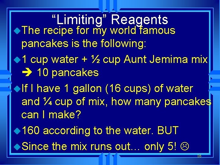 u. The “Limiting” Reagents recipe for my world famous pancakes is the following: u