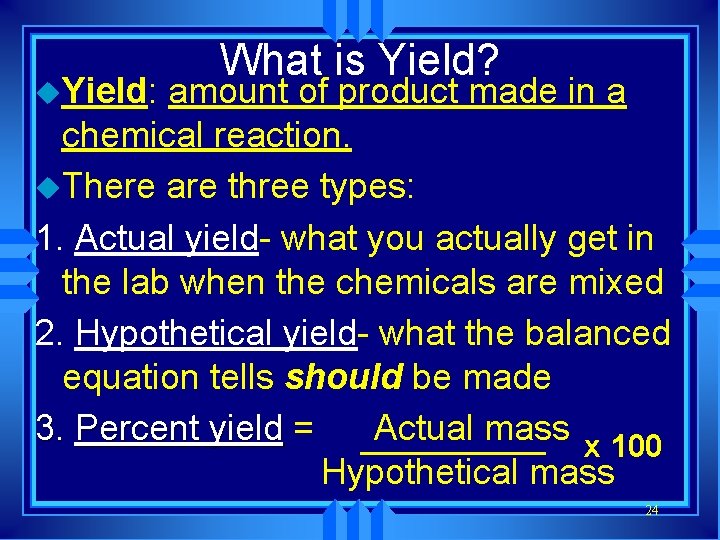 u. Yield: What is Yield? amount of product made in a chemical reaction. u.