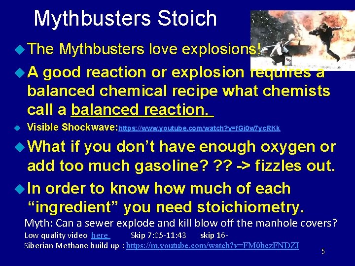 Mythbusters Stoich u The Mythbusters love explosions! u A good reaction or explosion requires