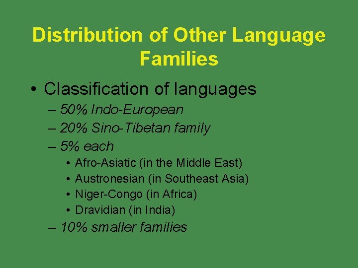 Distribution of Other Language Families • Classification of languages – 50% Indo-European – 20%