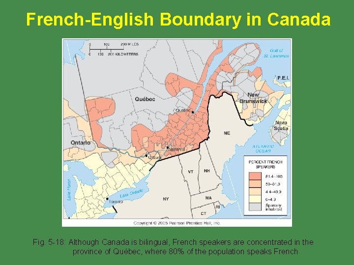 French-English Boundary in Canada Fig. 5 -18: Although Canada is bilingual, French speakers are