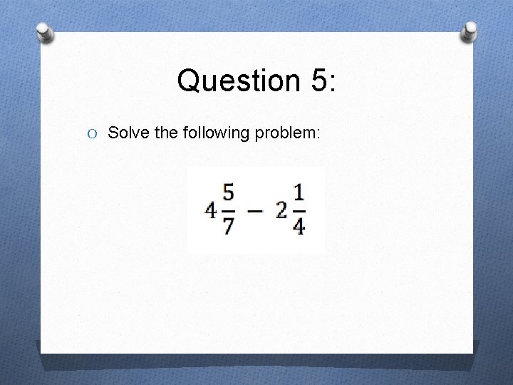 Question 5: O Solve the following problem: 